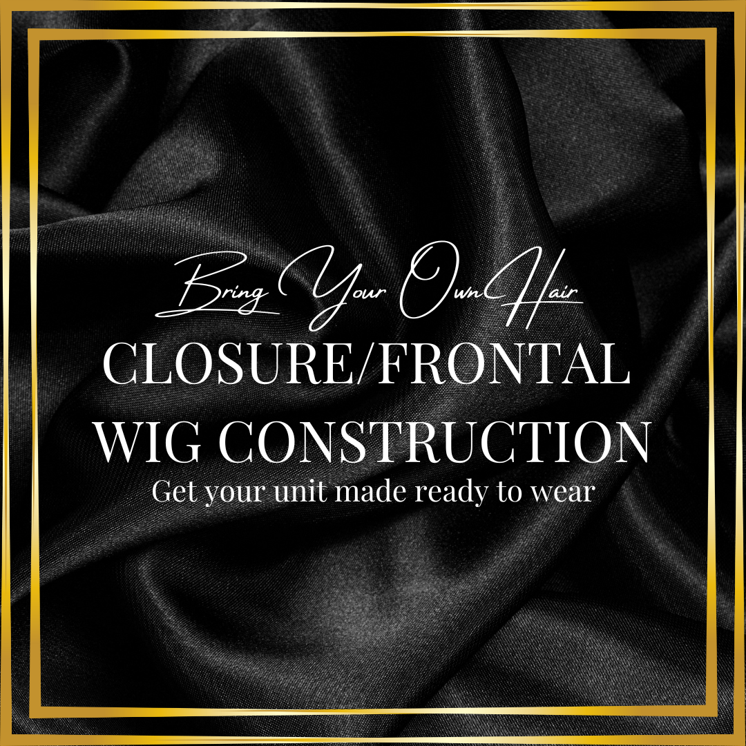 BYOH Closure/Frontal Wig Construction - Ready to Wear Unit