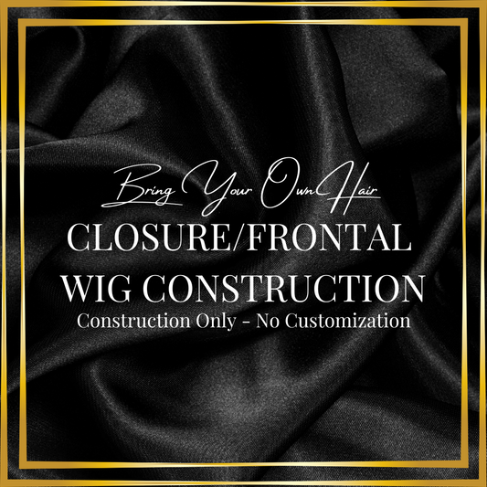 BYOH Closure/Frontal Wig Construction - Construction only(No Customization)